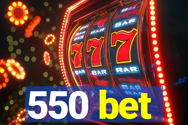 550 bet